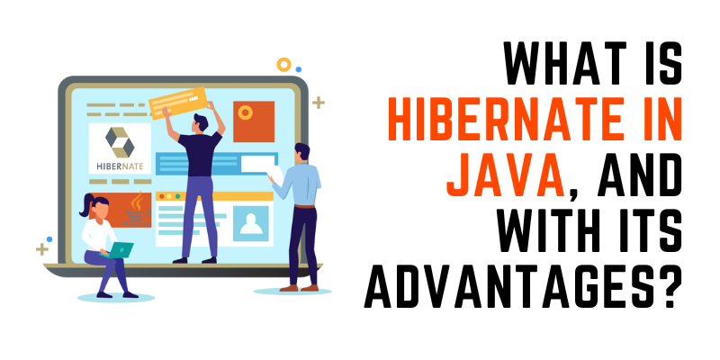 What is Hibernate in Java, and its Advantages