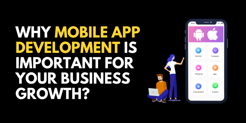 Why Mobile App Development is Important for Your Business Growth?