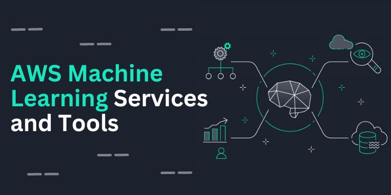 What are the Best AWS Machine Learning Services and Tools?